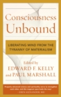 Image for Consciousness unbound: liberating mind from the tyranny of materialism