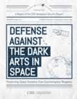 Image for Defense against the dark arts in space  : protecting space systems from counterspace weapons