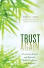 Image for Trust Again: Overcoming Betrayal and Regaining Health, Confidence, and Happiness