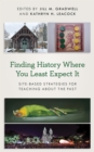 Image for Finding History Where You Least Expect It: Site-Based Strategies for Teaching About the Past