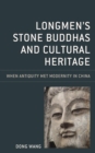 Image for Longmen&#39;s stone Buddhas and cultural heritage  : when antiquity met modernity in China