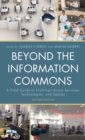 Image for Beyond the information commons  : a field guide to evolving library services, technologies, and spaces