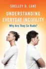 Image for Understanding everyday incivility  : why are they so rude?