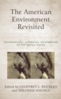 Image for The American Environment Revisited : Environmental Historical Geographies of the United States