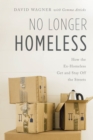 Image for No longer homeless  : how the ex-homeless get and stay off the streets
