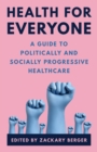 Image for Health for everyone  : a guide to politically and socially progressive healthcare