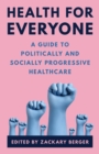 Image for Health for Everyone: A Guide to Politically and Socially Progressive Healthcare