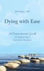 Image for Dying with ease  : a compassionate guide for making wiser end-of-life decisions
