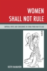 Image for Women shall not rule  : imperial wives and concubines in China from Han to Liao