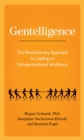 Image for Gentelligence  : the revolutionary approach to leading an intergenerational workforce