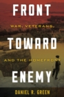 Image for Front toward enemy  : war, veterans, and the homefront