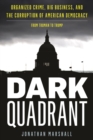 Image for Dark Quadrant: Organized Crime, Big Business, and the Corruption of American Democracy