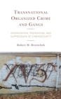 Image for Transnational organized crime and gangs  : intervention, prevention, and suppression of cyber-security