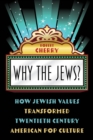 Image for Why the Jews?  : how Jewish values transformed twentieth century American pop culture
