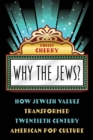 Image for Why the Jews?: how Jewish values transformed twentieth century American pop culture