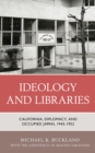 Image for Ideology and Libraries: California, Diplomacy, and Occupied Japan, 1945-1952