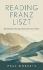 Image for Reading Franz Liszt: Revealing the Poetry Behind the Piano Music