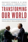 Image for Transforming Our World: President George H.W. Bush and American Foreign Policy