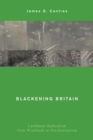 Image for Blackening Britain: Caribbean Radicalism from Windrush to Decolonization