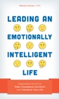 Image for Leading an emotionally intelligent life: expanding your EI to make courageous decisions and transform your life