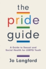 Image for The pride guide  : a guide to sexual and social health for LGBTQ youth