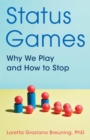 Image for Status Games: Why We Play and How to Stop