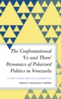 Image for The confrontational &#39;us and them&#39; dynamics of polarised politics in Venezuela  : a post-structuralist examination