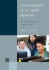 Image for Using technology in the library workplace  : an introduction for support staff