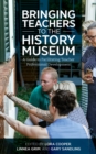 Image for Bringing teachers to the history museum  : a guide to facilitating teacher professional development