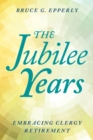 Image for The jubilee years  : embracing clergy retirement