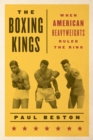 Image for The boxing kings  : when American heavyweights ruled the ring
