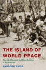 Image for The Island of World Peace: The Jeju Massacre and State Building in South Korea