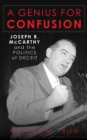 Image for A Genius for Confusion : Joseph R. McCarthy and the Politics of Deceit