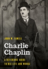 Image for Charlie Chaplin  : a reference guide to his life and works