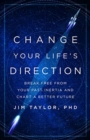 Image for Change your life&#39;s direction  : break free from your past inertia and chart a better future
