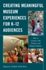Image for Creating meaningful museum experiences for K-12 audiences  : how to connect with teachers and engage students