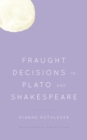 Image for Fraught Decisions in Plato and Shakespeare