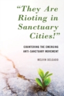 Image for &quot;They are rioting in sanctuary cities!&quot;  : countering the emerging anti-sanctuary movement