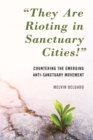 Image for &quot;They Are Rioting in Sanctuary Cities!&quot;: Countering the Emerging Anti-Sanctuary Movement