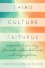 Image for Third Culture Faithful: Empowered Ministry for Multi-Ethnic Believers and Congregations