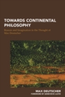 Image for Towards continental philosophy  : reason and imagination in the thought of Max Deutscher