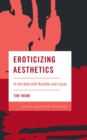 Image for Eroticizing aesthetics  : in the real with Bataille and Lacan