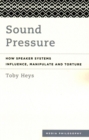 Image for Sound Pressure : How Speaker Systems Influence, Manipulate and Torture