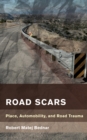 Image for Road scars  : place, automobility, and road trauma