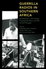 Image for Guerrilla radios in southern Africa  : broadcasters, technology, propaganda wars, and the armed struggle