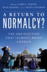 Image for A return to normalcy?  : the 2020 election that (almost) broke America