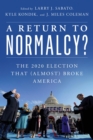 Image for A return to normalcy?: the 2020 election that (almost) broke America