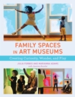 Image for Family spaces in art museums  : creating curiosity, wonder, and play
