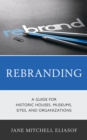 Image for Rebranding  : a guide for historic houses, museums, sites, and organizations