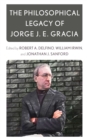 Image for The philosophical legacy of Jorge J.E. Gracia